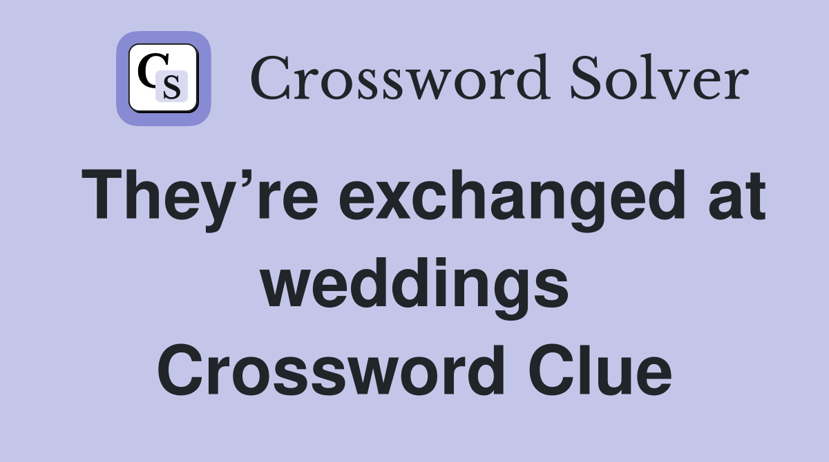 They’re exchanged at weddings Crossword Clue