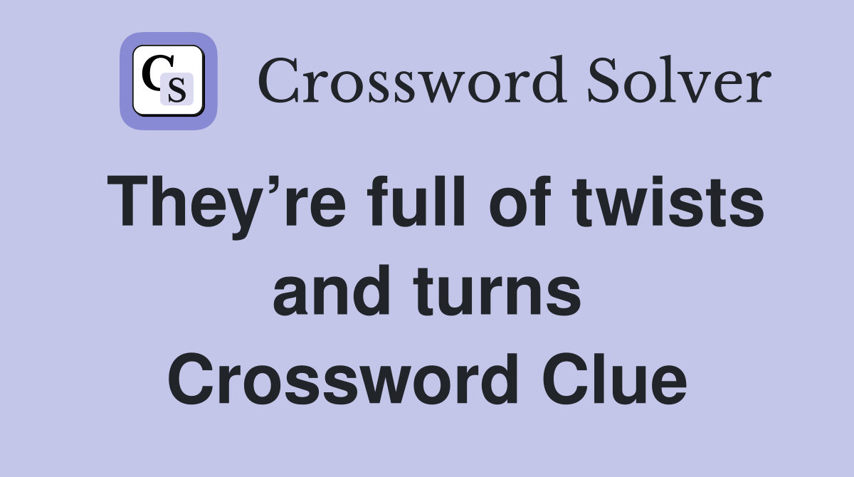 They’re full of twists and turns Crossword Clue