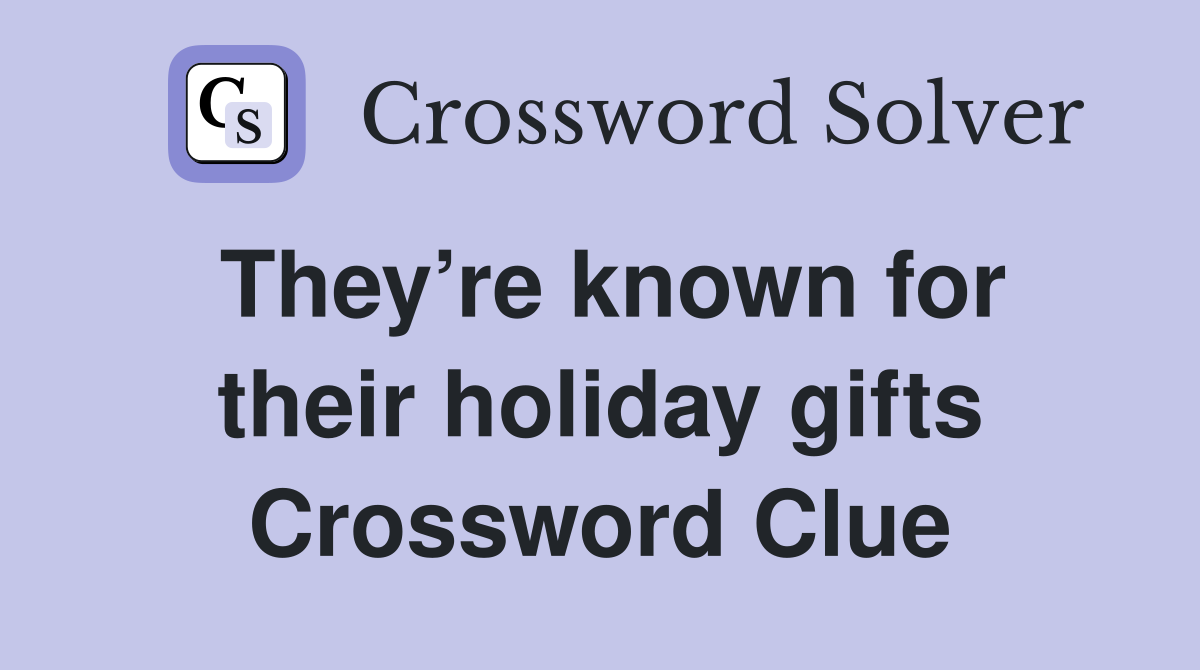 They’re known for their holiday gifts Crossword Clue