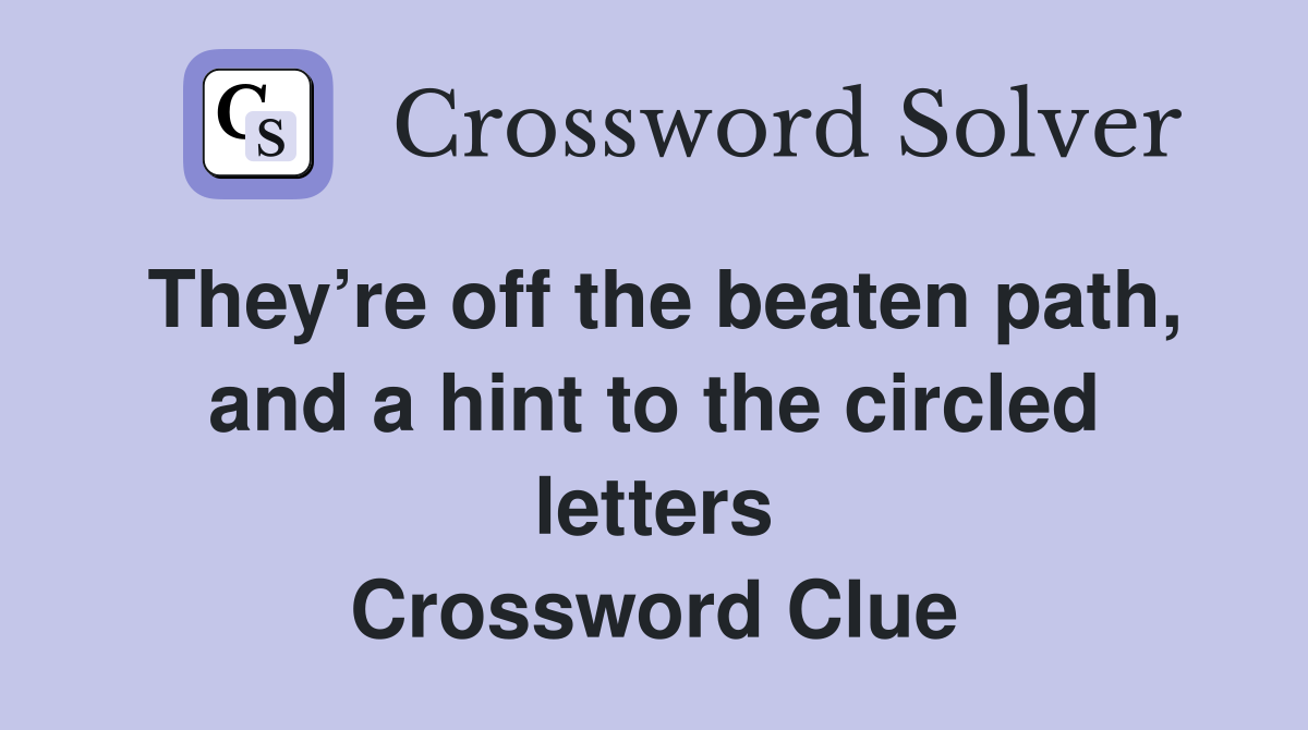 They’re off the beaten path, and a hint to the circled letters Crossword Clue
