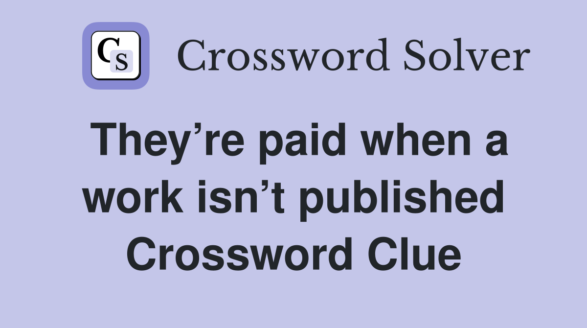 They’re paid when a work isn’t published Crossword Clue