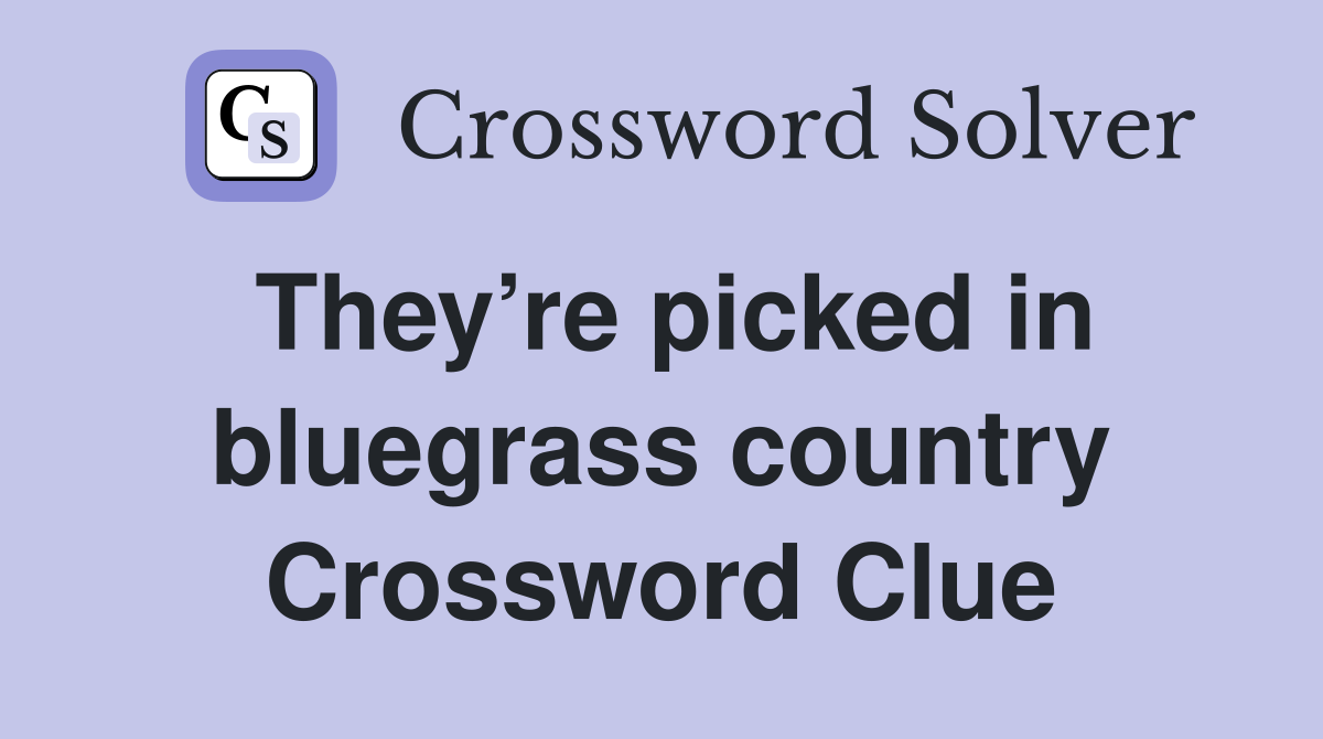 They’re picked in bluegrass country Crossword Clue