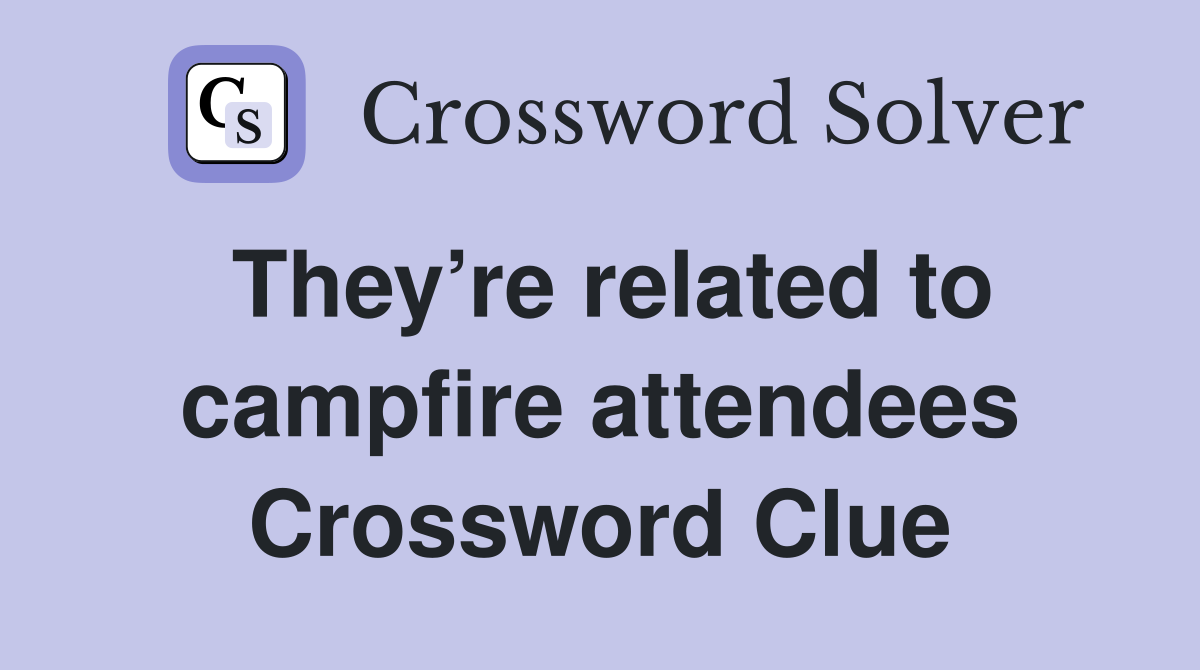 They’re related to campfire attendees Crossword Clue