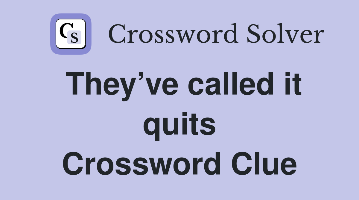 They’ve called it quits Crossword Clue