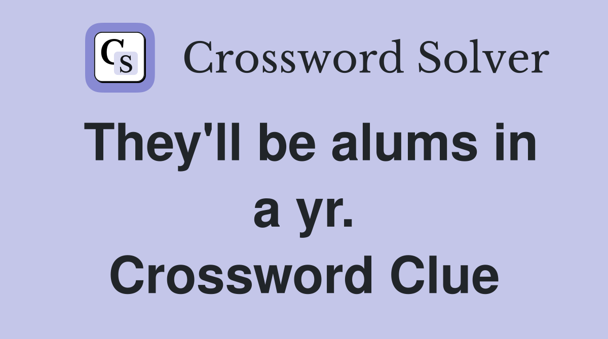 They'll be alums in a yr. Crossword Clue