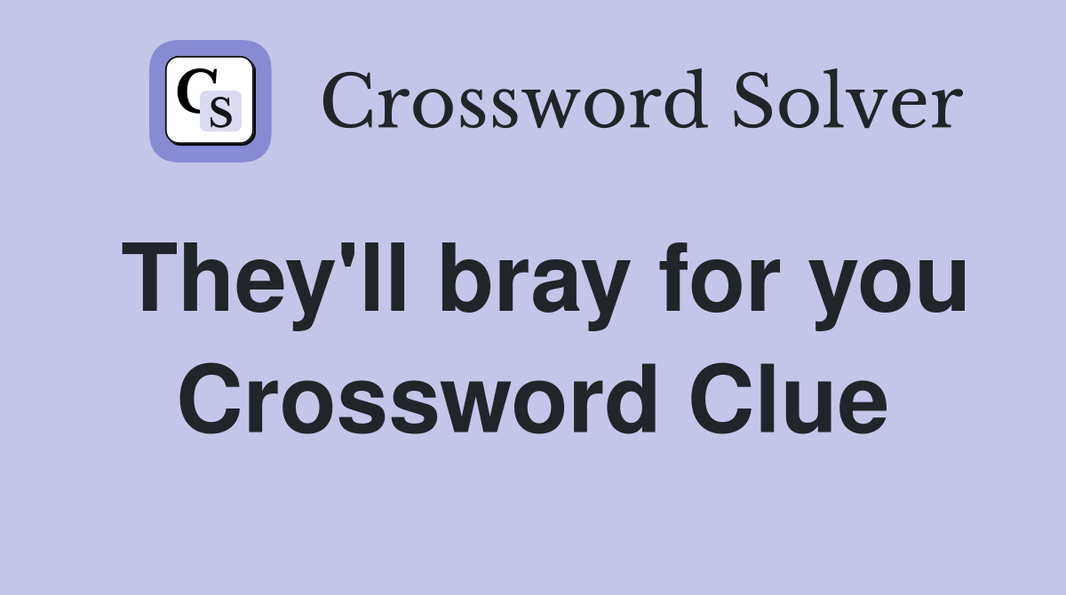 They'll bray for you Crossword Clue