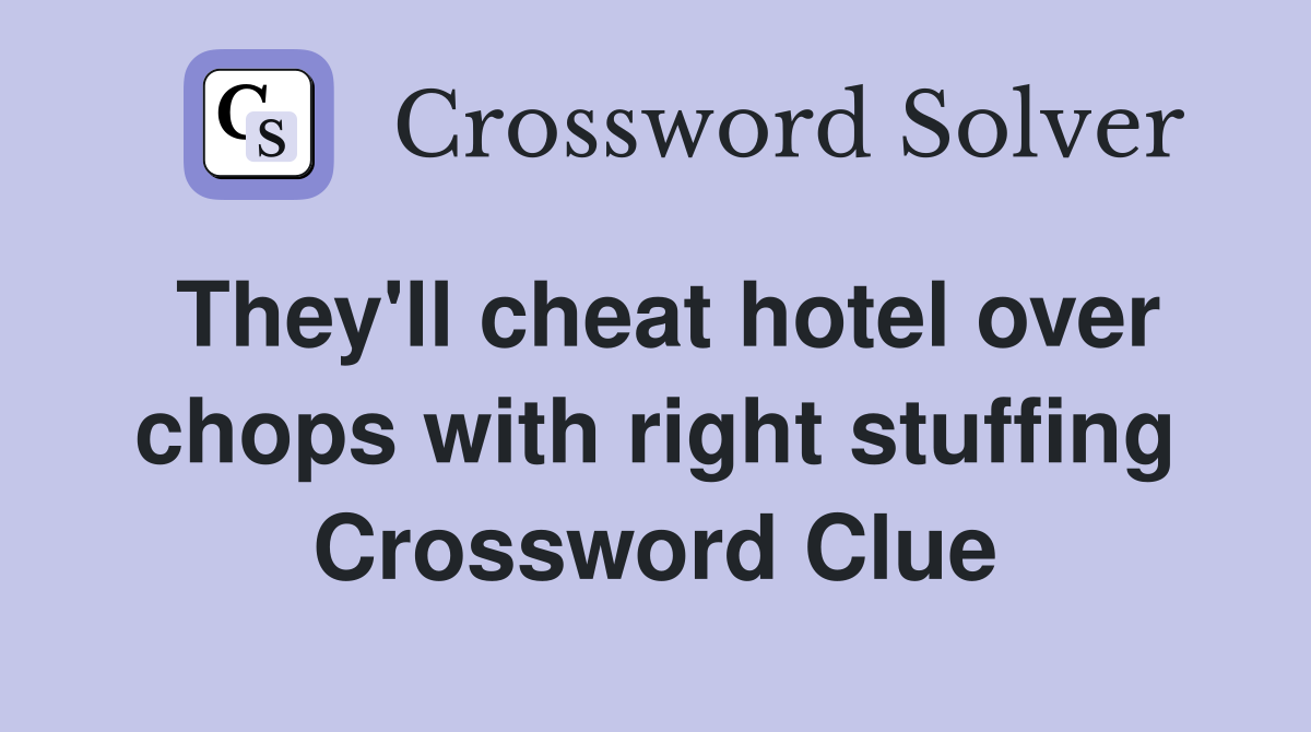 They'll cheat hotel over chops with right stuffing Crossword Clue