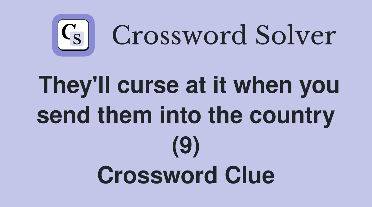 They'll curse at it when you send them into the country (9) Crossword Clue
