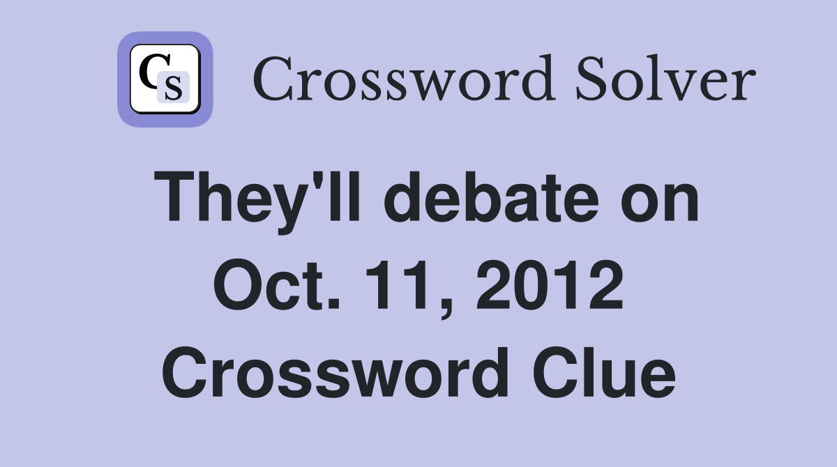 They'll debate on Oct. 11, 2012 Crossword Clue