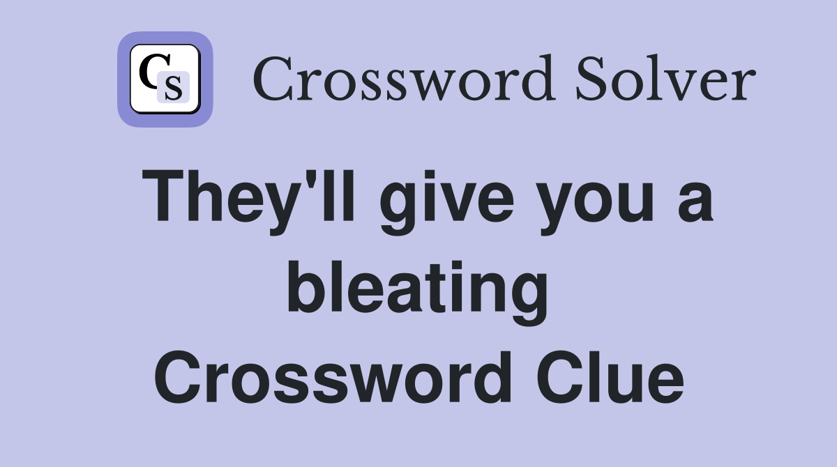 They'll give you a bleating Crossword Clue