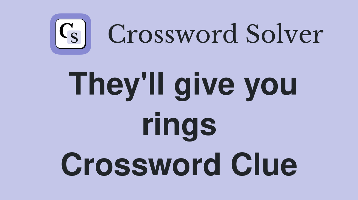 They'll give you rings Crossword Clue