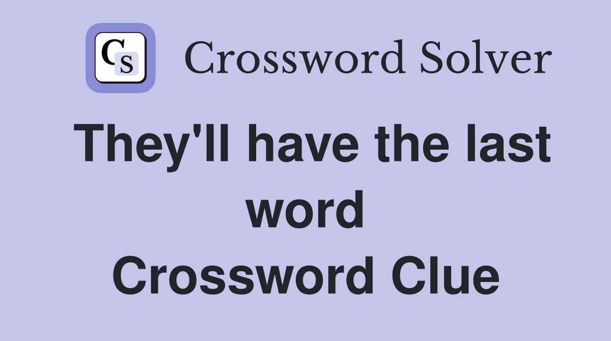 They'll have the last word Crossword Clue