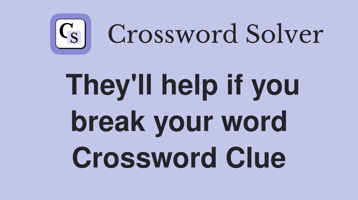 They'll help if you break your word Crossword Clue