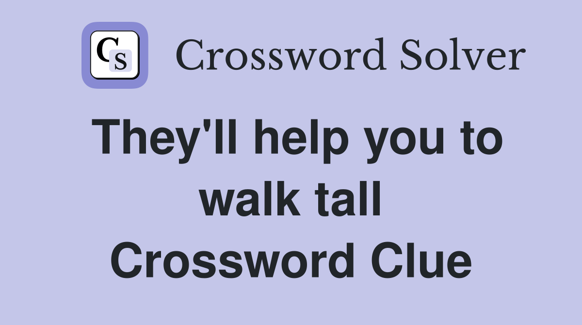 They'll help you to walk tall Crossword Clue