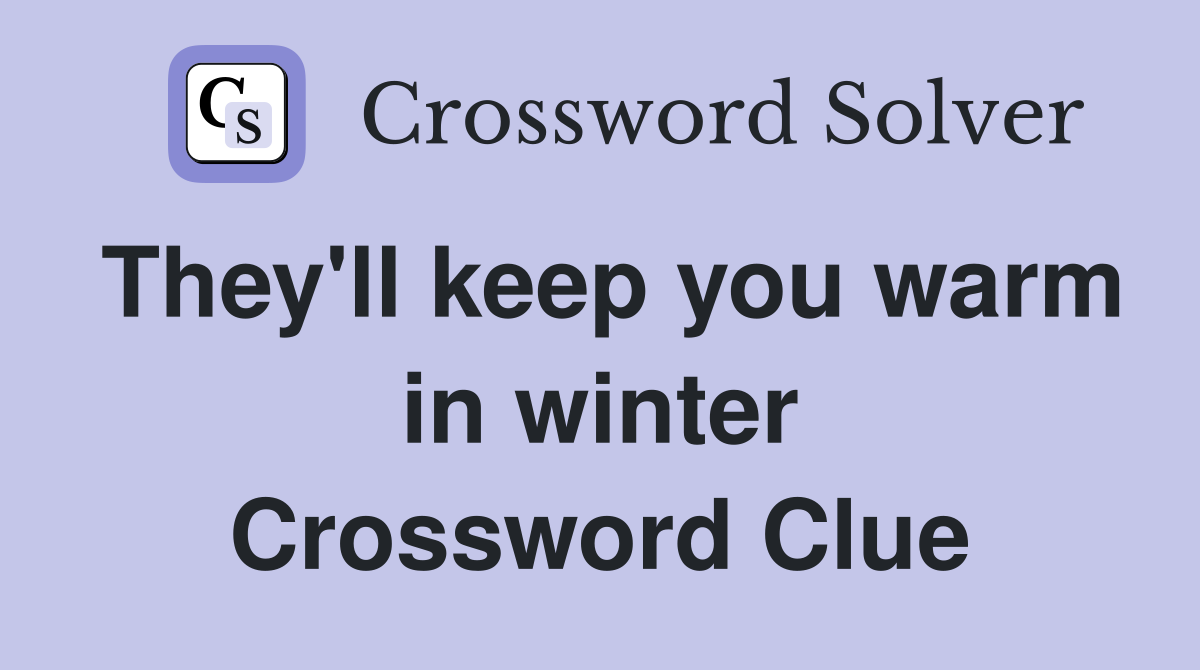 They'll keep you warm in winter Crossword Clue