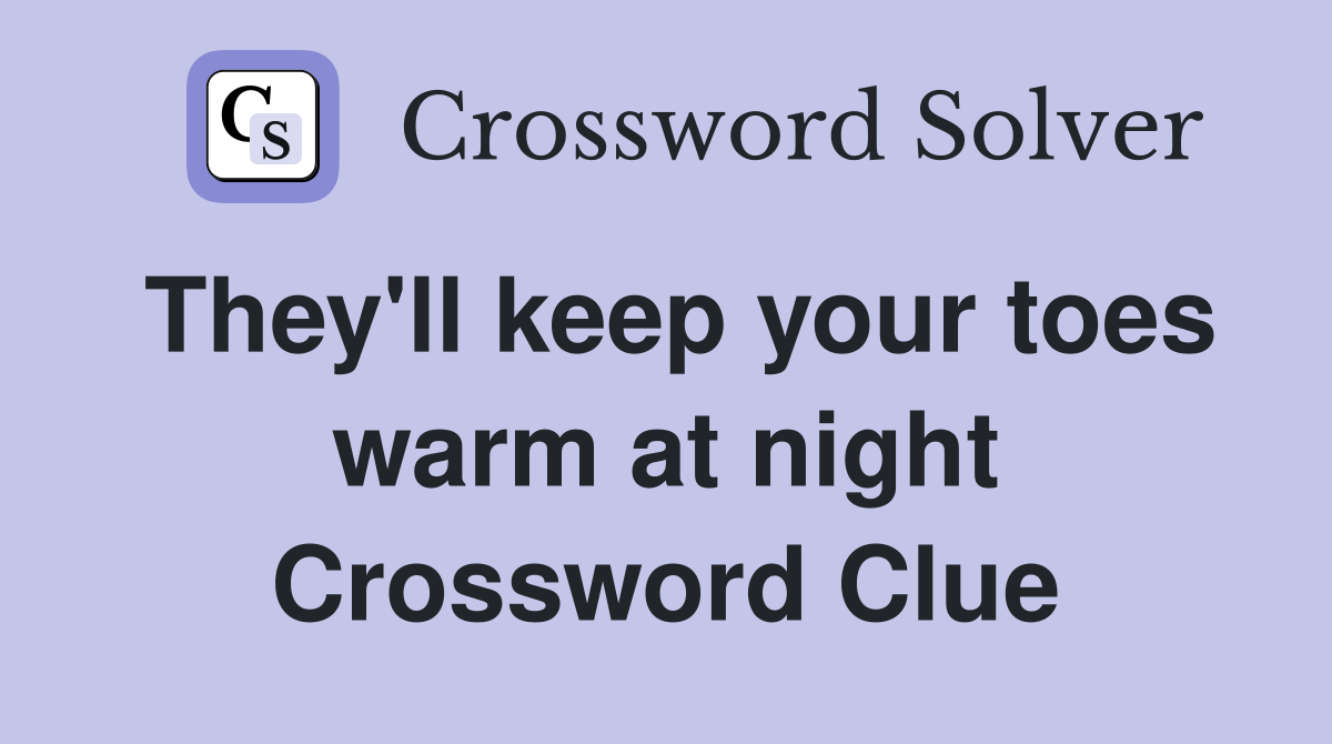 They'll keep your toes warm at night Crossword Clue