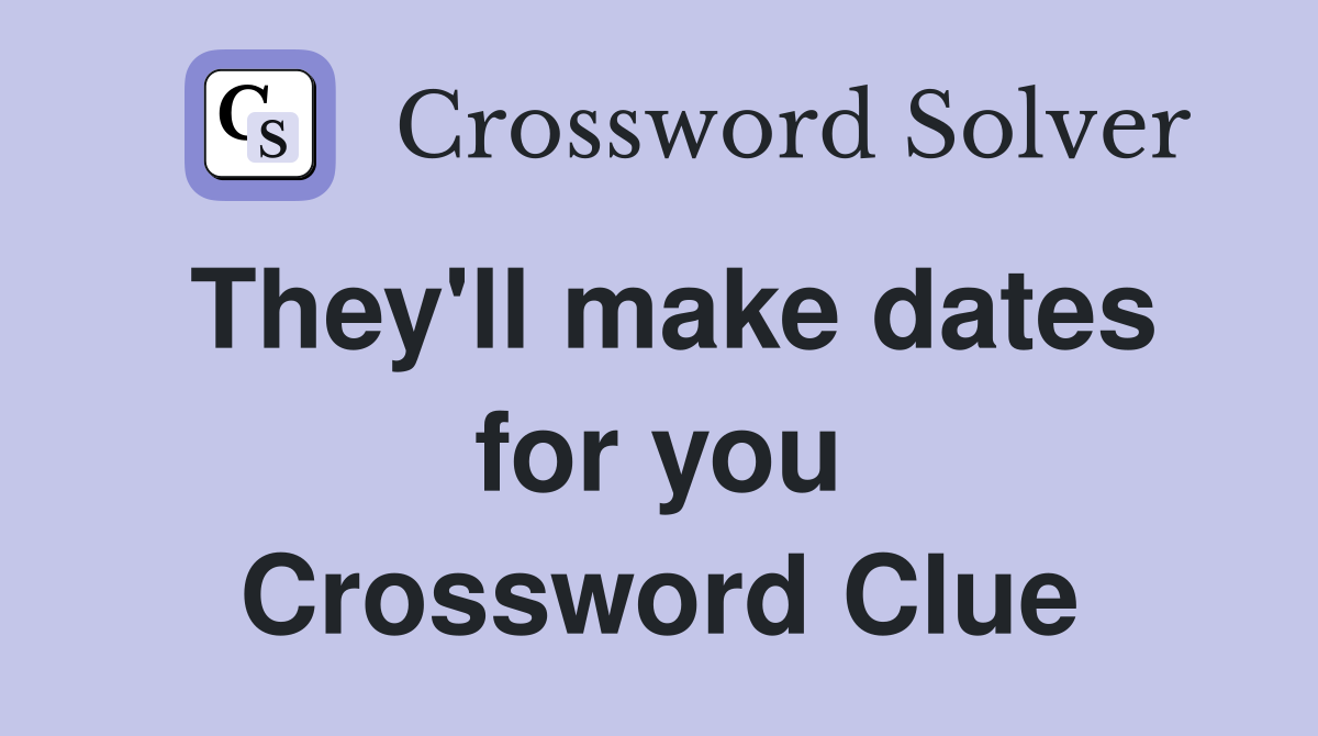 They'll make dates for you Crossword Clue