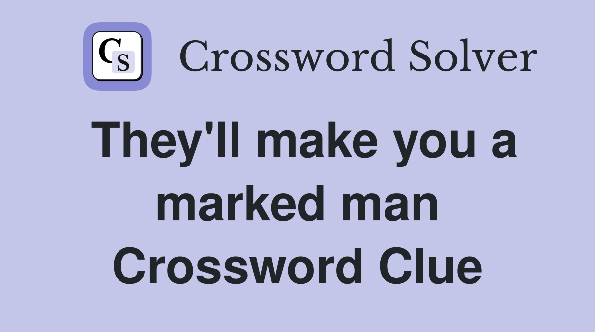 They'll make you a marked man Crossword Clue