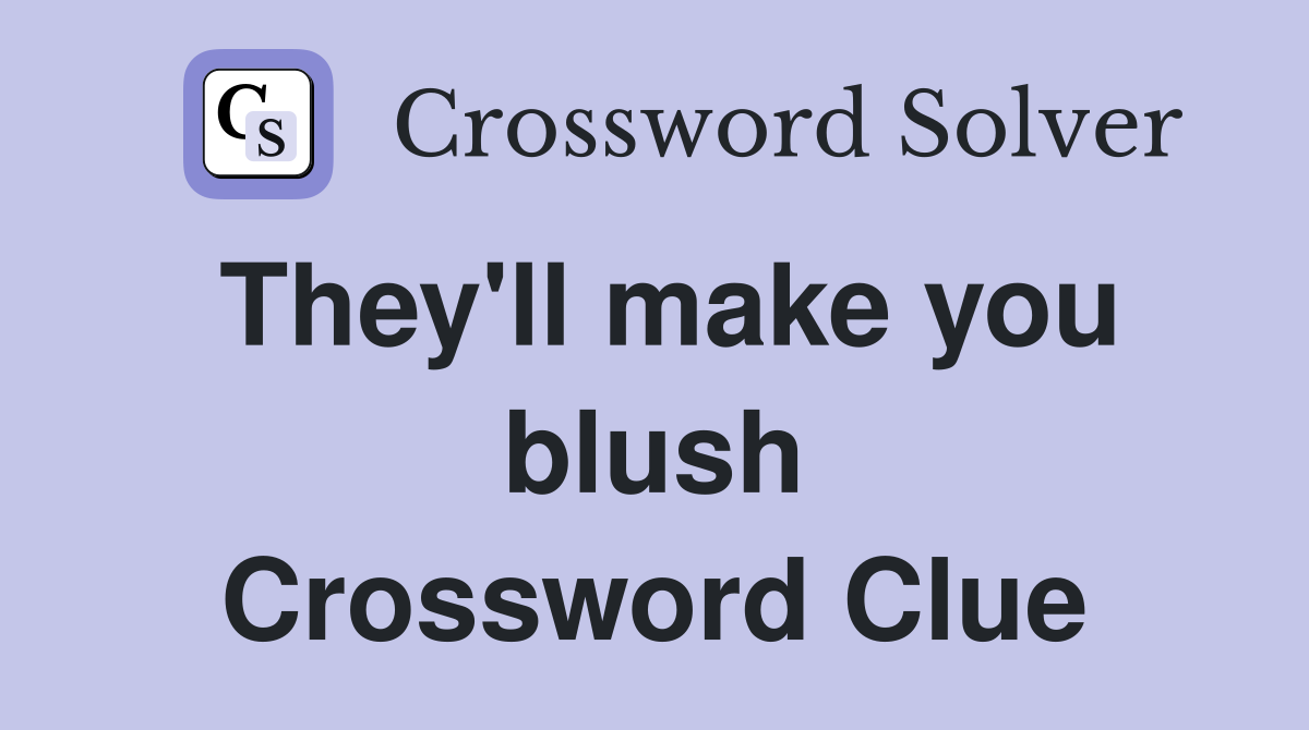 They'll make you blush Crossword Clue