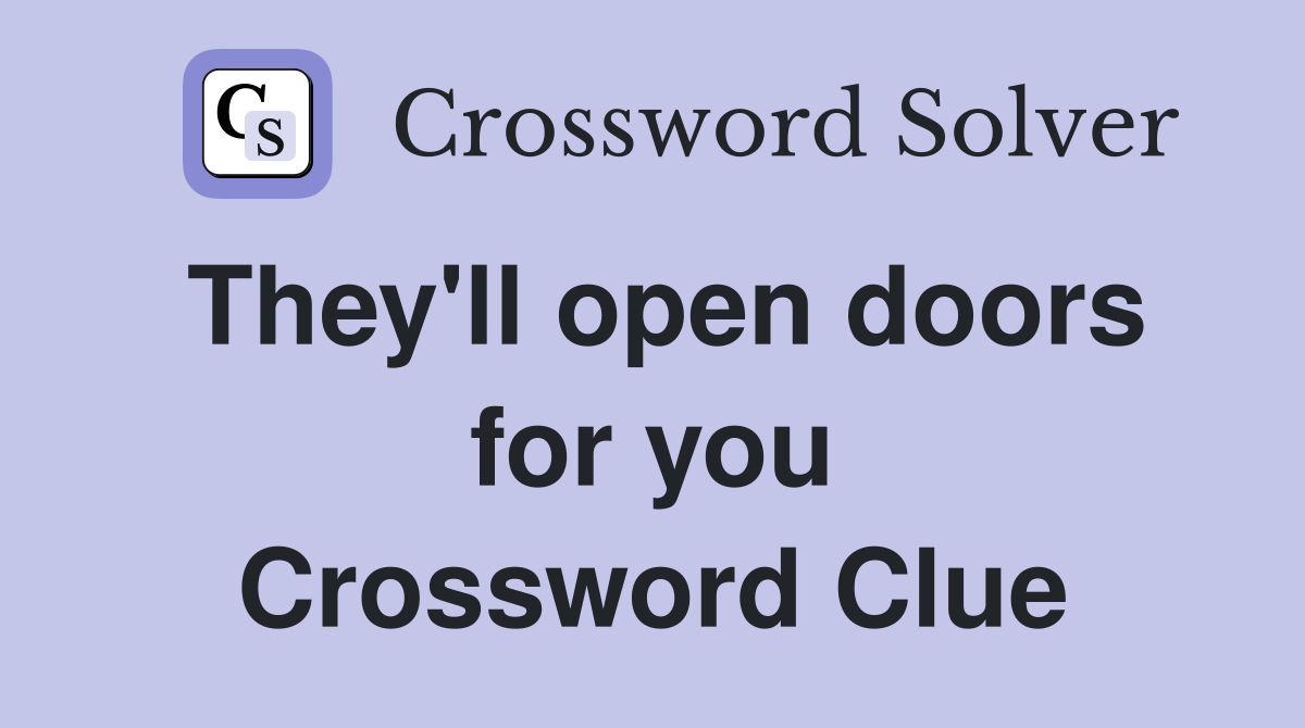 They'll open doors for you Crossword Clue