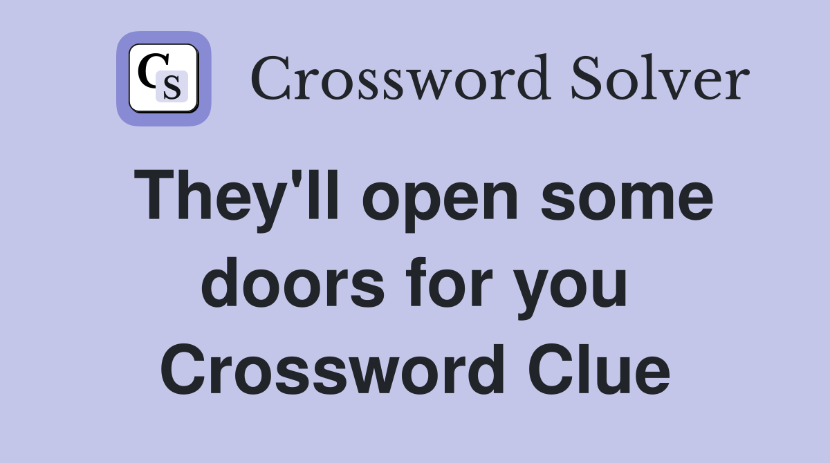 They'll open some doors for you Crossword Clue