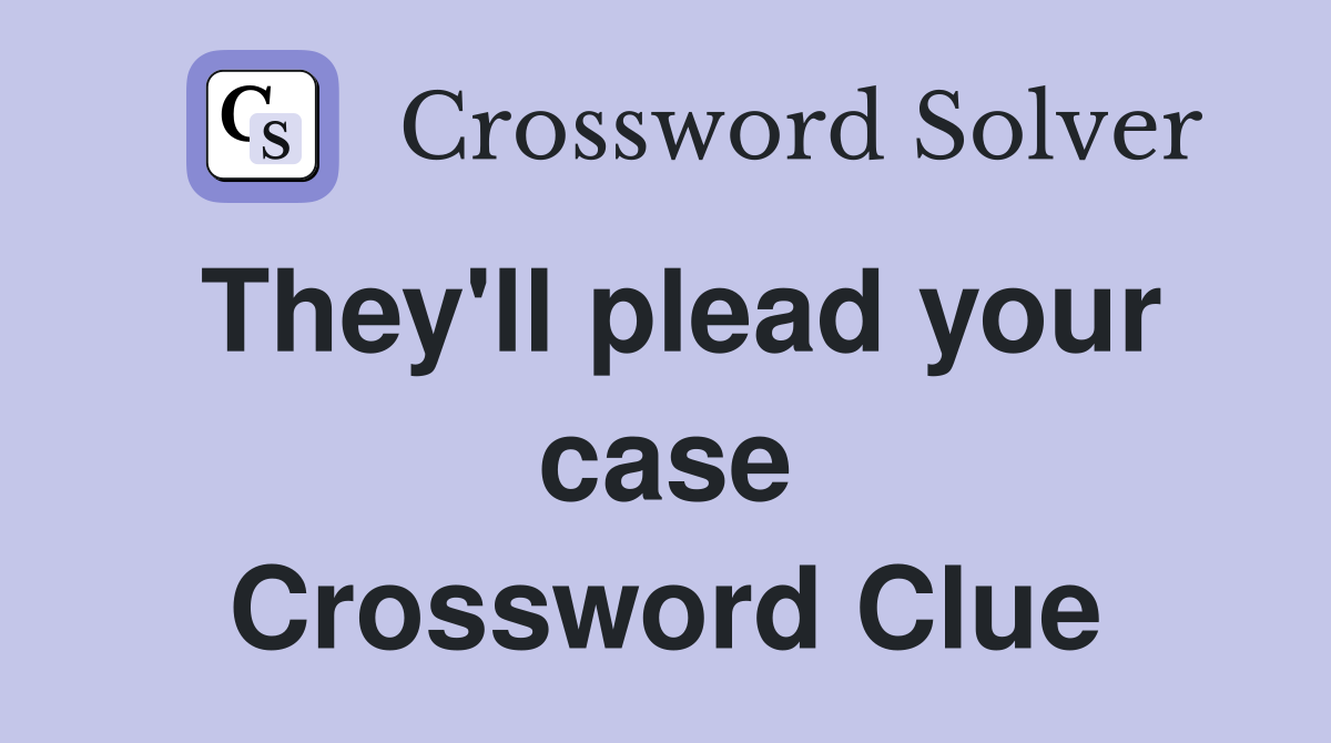 They'll plead your case Crossword Clue