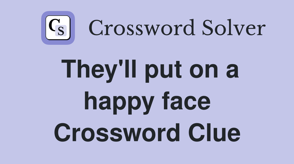 They'll put on a happy face Crossword Clue