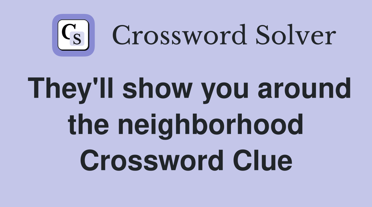 They'll show you around the neighborhood Crossword Clue