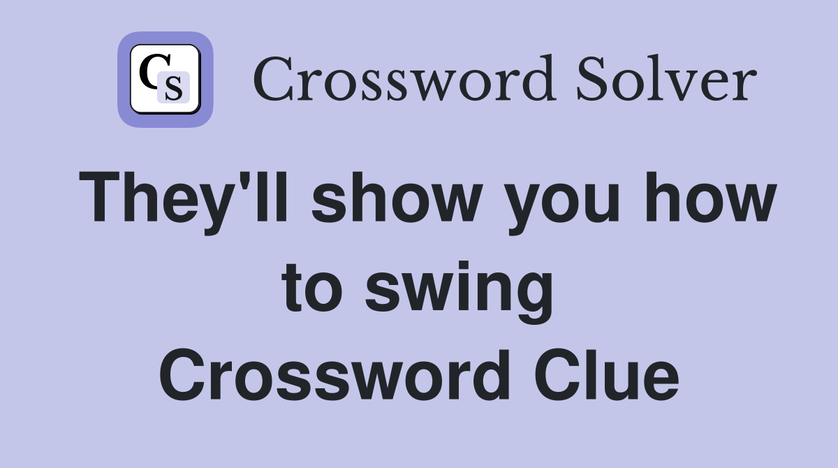 They'll show you how to swing Crossword Clue