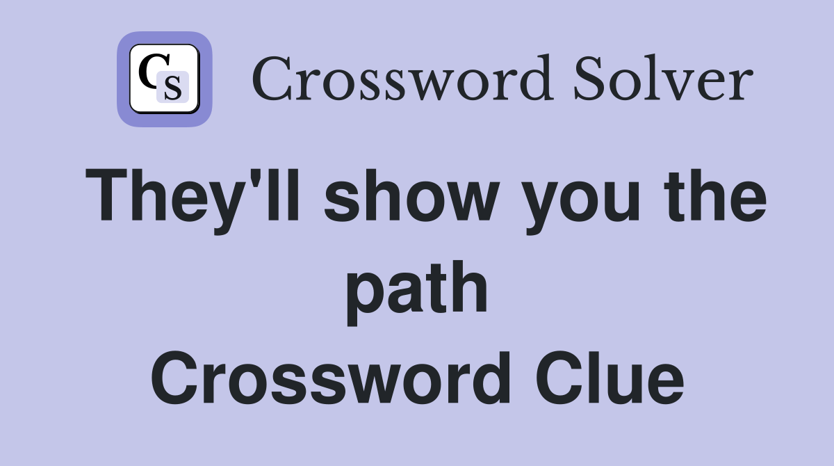 They'll show you the path Crossword Clue