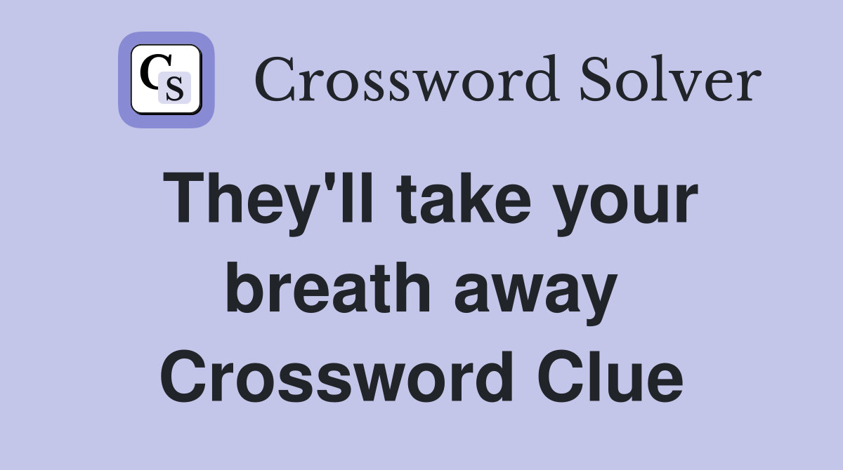 They'll take your breath away Crossword Clue