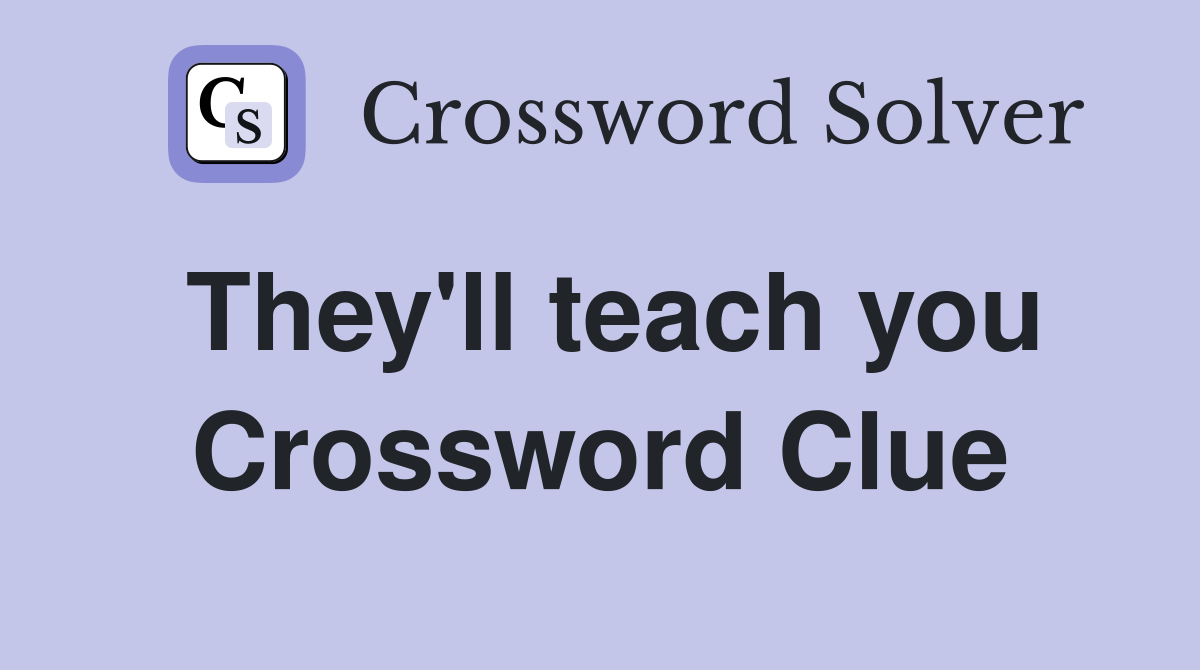 They'll teach you Crossword Clue