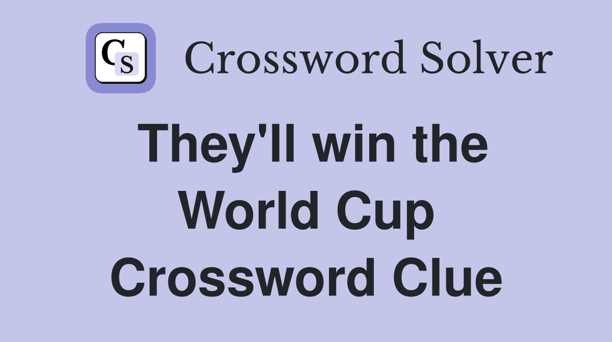They'll win the World Cup Crossword Clue