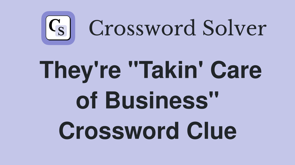 They're "Takin' Care of Business" Crossword Clue