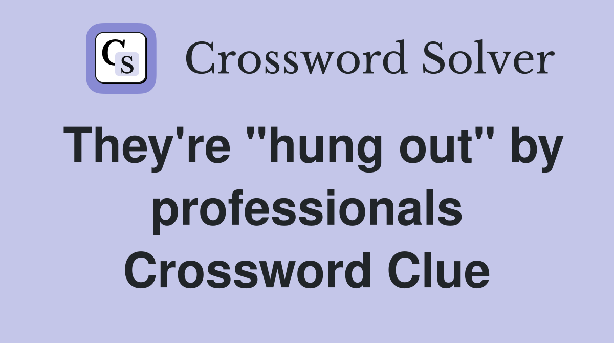 They're "hung out" by professionals Crossword Clue