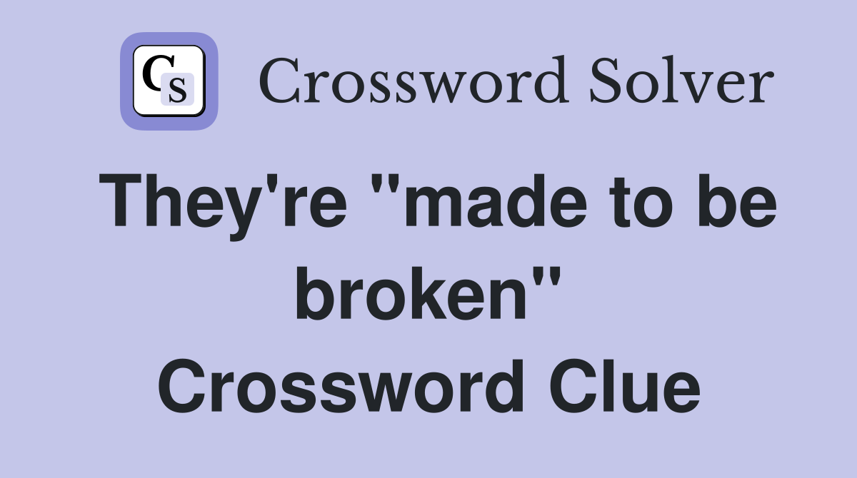 They're "made to be broken" Crossword Clue