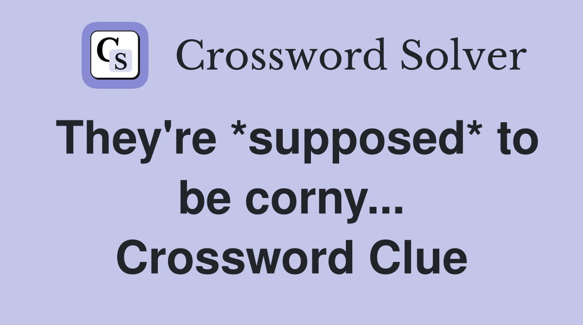 They're *supposed* to be corny... Crossword Clue