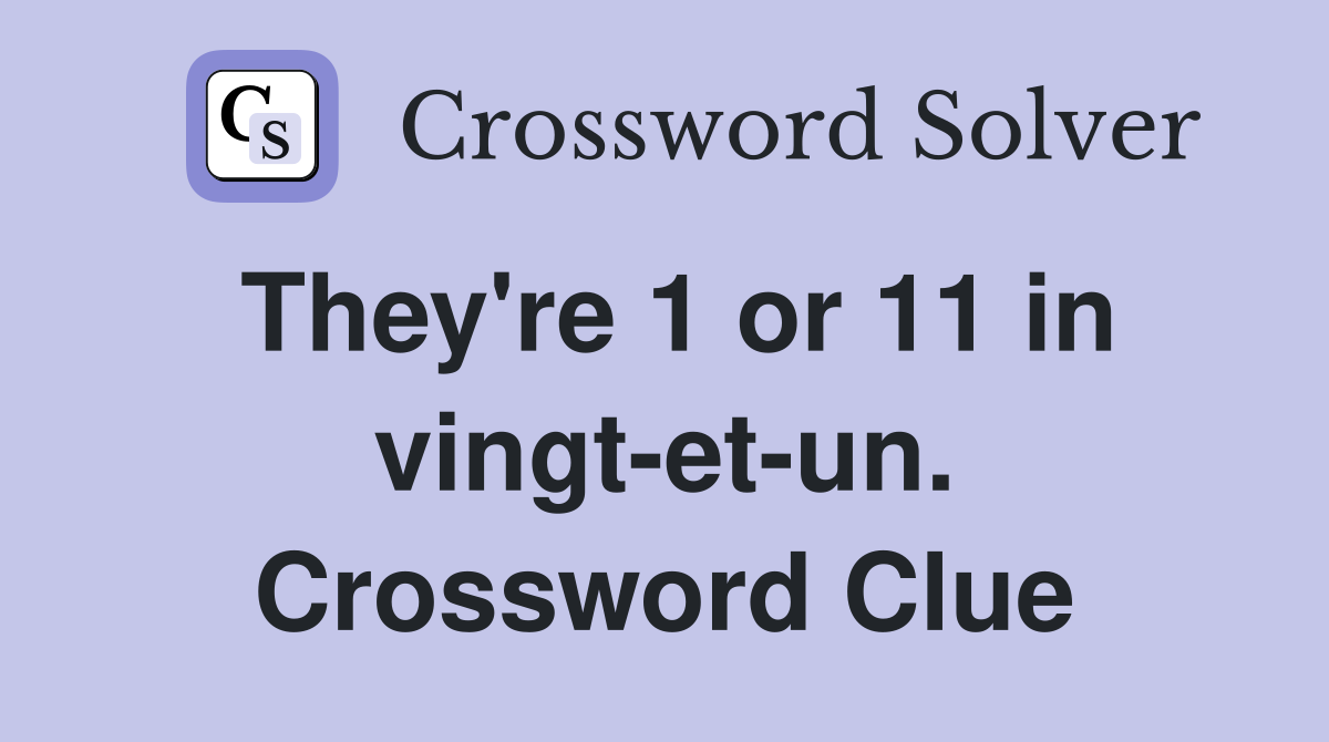 They're 1 or 11 in vingt-et-un. Crossword Clue