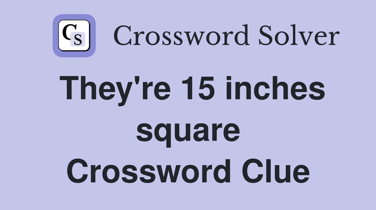 They're 15 inches square Crossword Clue