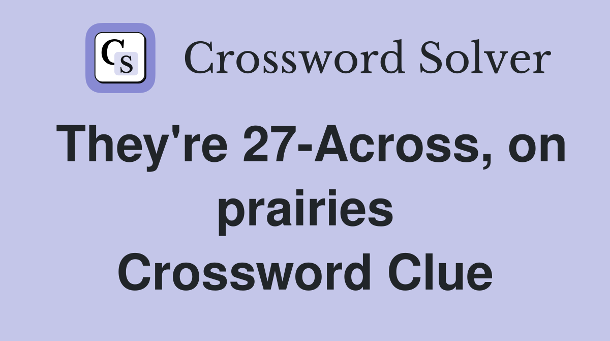 They're 27-Across, on prairies Crossword Clue