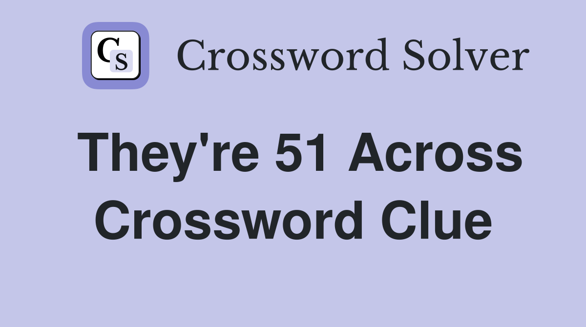 They're 51 Across Crossword Clue