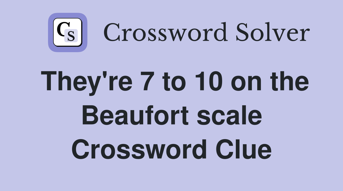 They're 7 to 10 on the Beaufort scale Crossword Clue