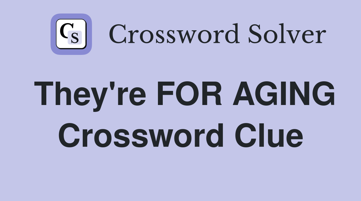 They're FOR AGING Crossword Clue