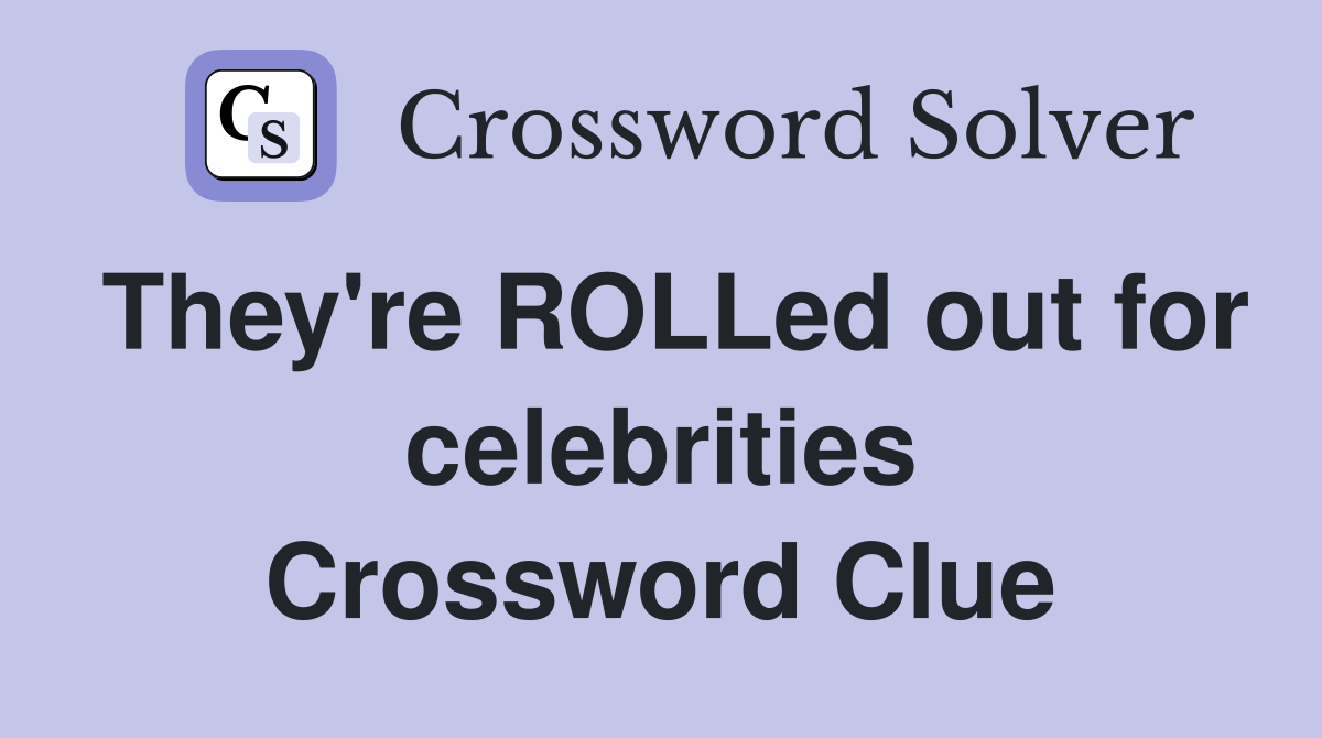 They're ROLLed out for celebrities Crossword Clue