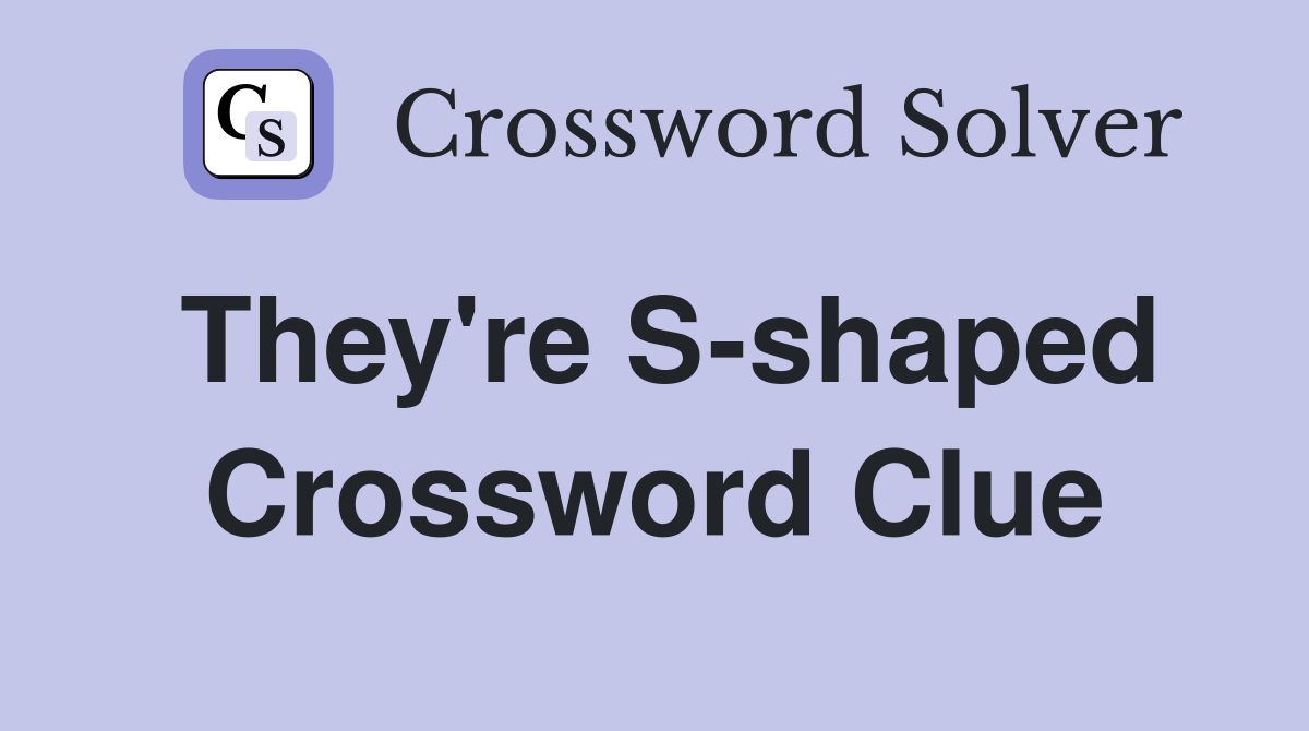 They're S-shaped Crossword Clue