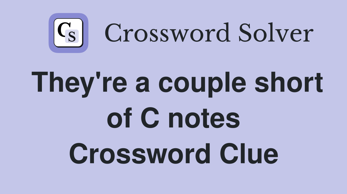 They're a couple short of C notes Crossword Clue