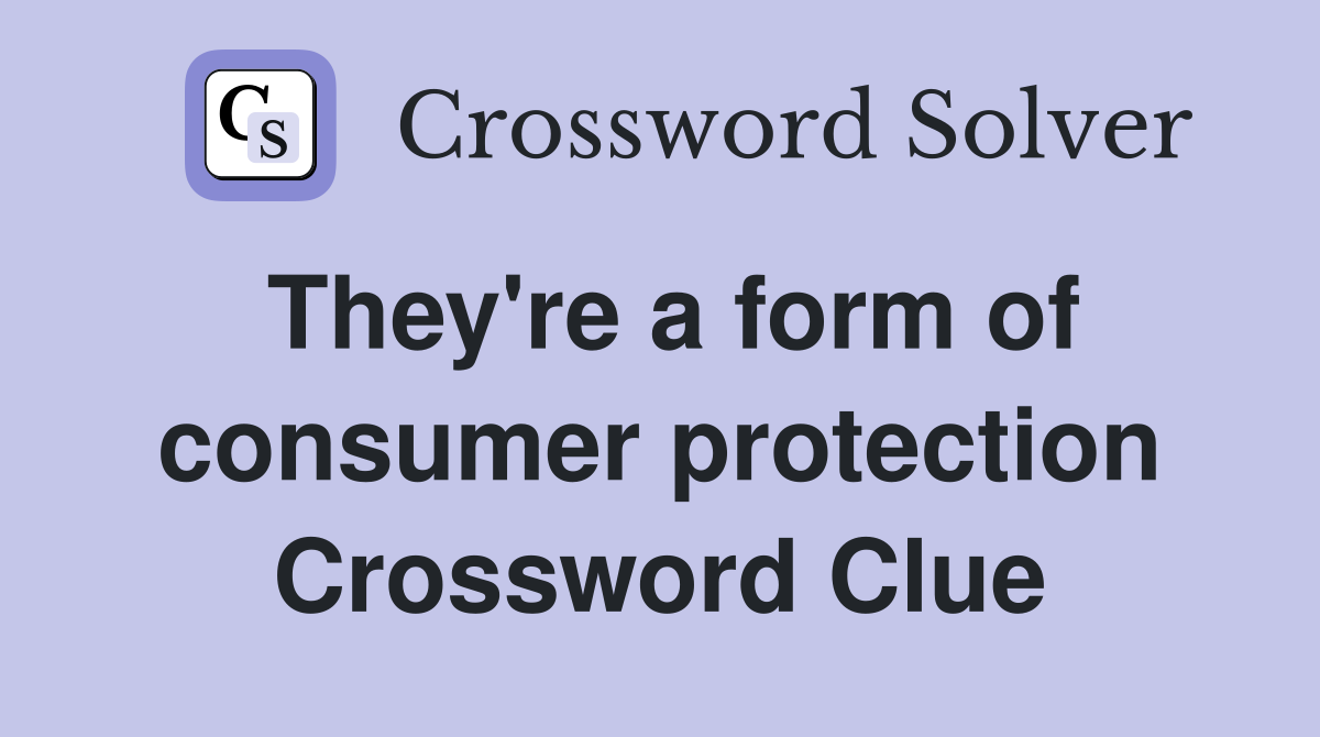 They're a form of consumer protection Crossword Clue