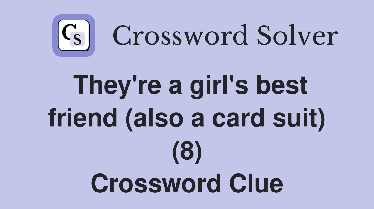 They're a girl's best friend (also a card suit) (8) Crossword Clue