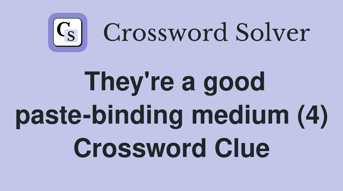 They're a good paste-binding medium (4) Crossword Clue