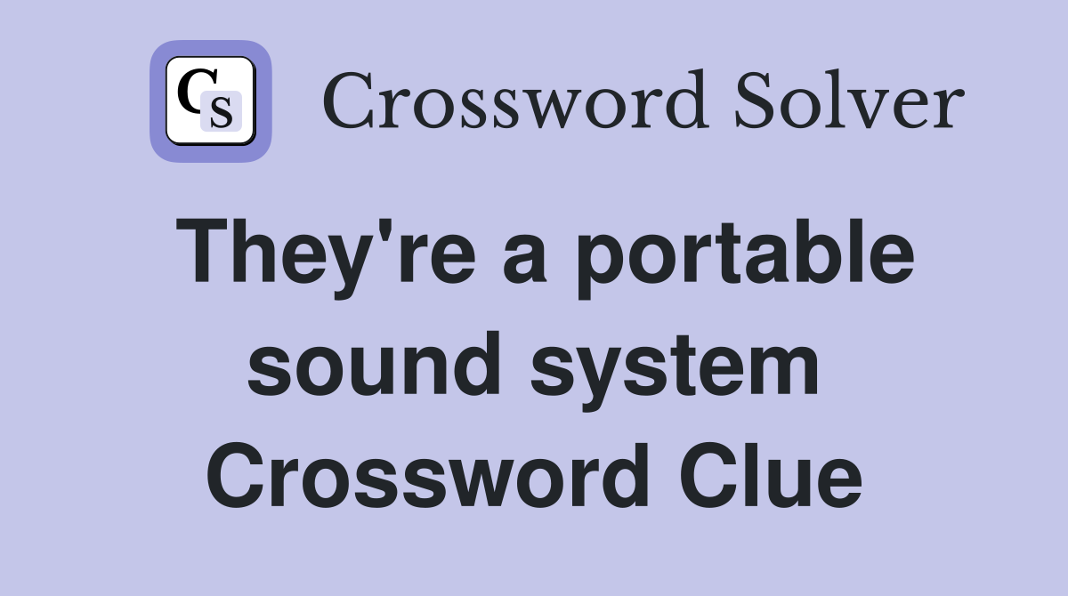 They're a portable sound system Crossword Clue